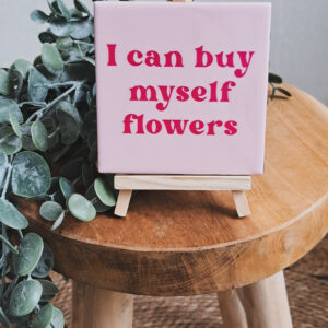 I can buy myself flowers