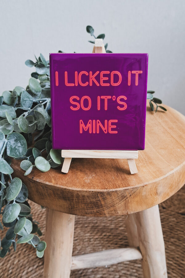I licked it so its mine