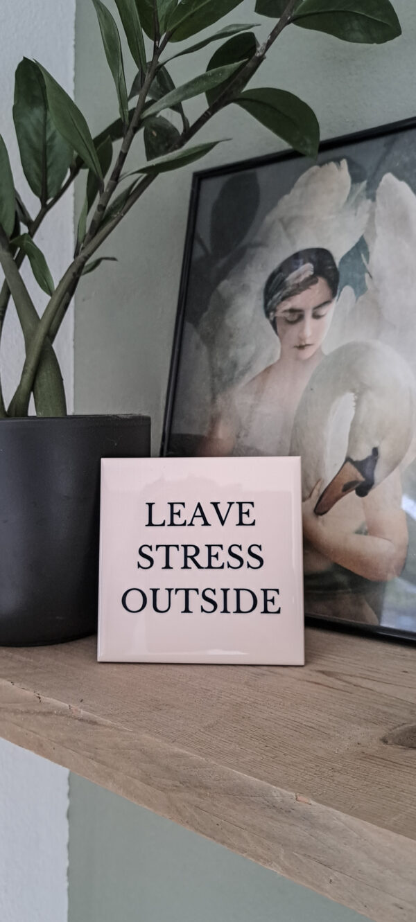 Tegel "Leave Stress Outside"